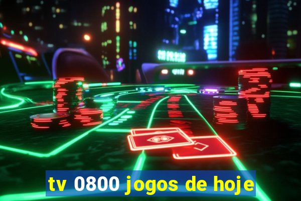 tv 0800 jogos de hoje